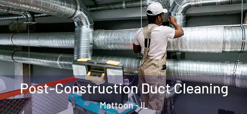  Post-Construction Duct Cleaning Mattoon - IL